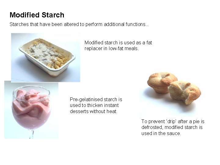 Modified Starches that have been altered to perform additional functions. . Modified starch is