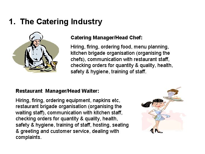 1. The Catering Industry Catering Manager/Head Chef: Hiring, firing, ordering food, menu planning, kitchen