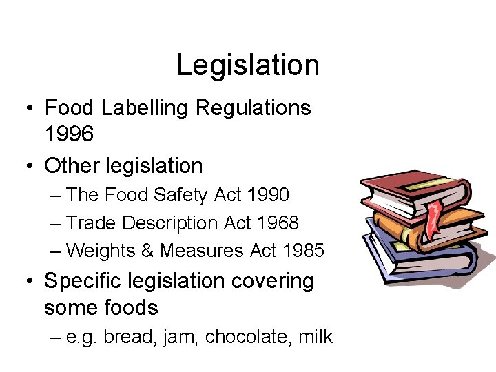 Legislation • Food Labelling Regulations 1996 • Other legislation – The Food Safety Act