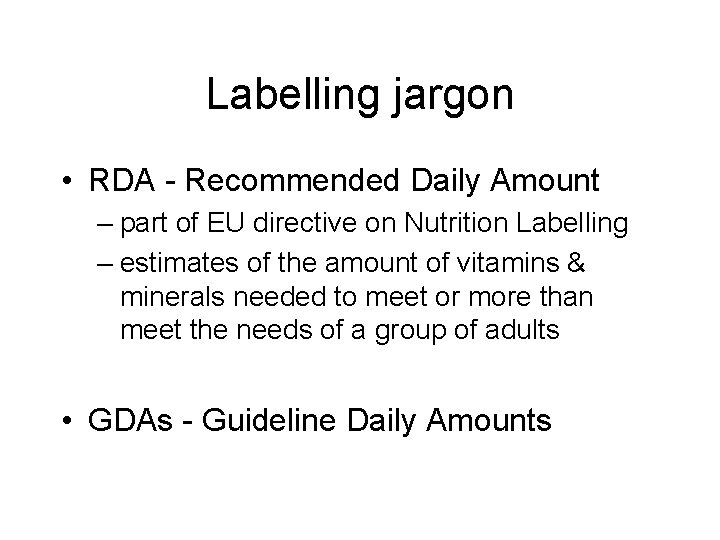 Labelling jargon • RDA - Recommended Daily Amount – part of EU directive on