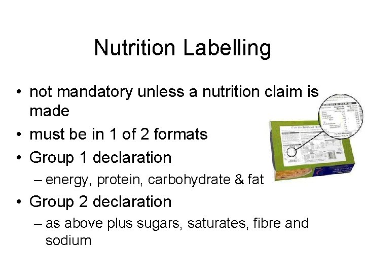 Nutrition Labelling • not mandatory unless a nutrition claim is made • must be