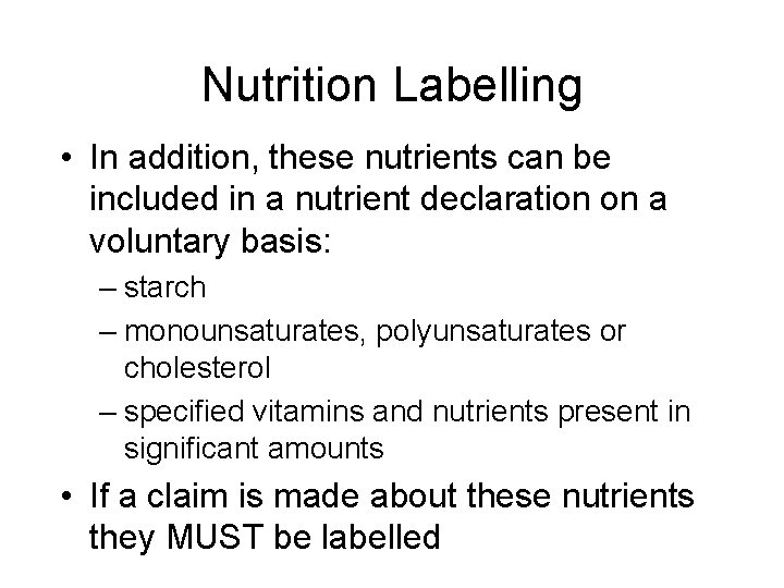 Nutrition Labelling • In addition, these nutrients can be included in a nutrient declaration