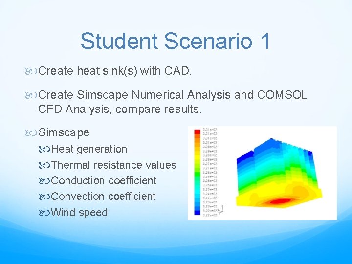 Student Scenario 1 Create heat sink(s) with CAD. Create Simscape Numerical Analysis and COMSOL