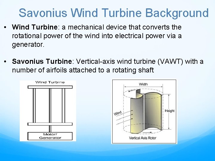 Savonius Wind Turbine Background • Wind Turbine: a mechanical device that converts the rotational