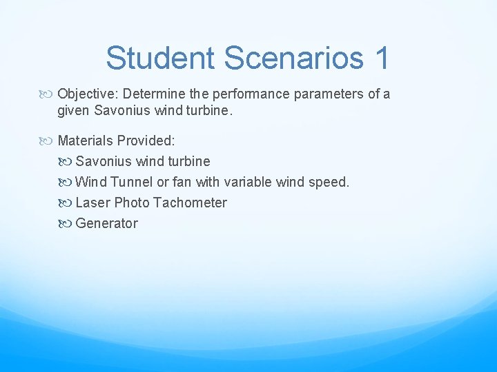 Student Scenarios 1 Objective: Determine the performance parameters of a given Savonius wind turbine.