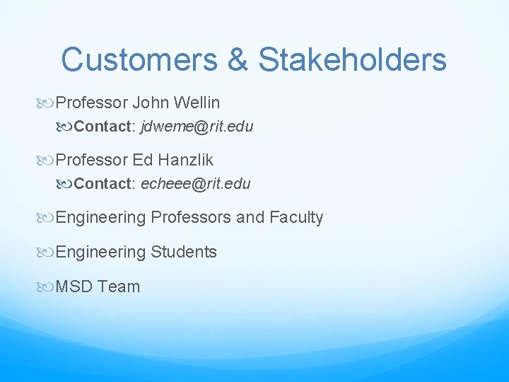 Customers & Stakeholders Professor John Wellin Contact: jdweme@rit. edu Professor Ed Hanzlik Contact: echeee@rit.