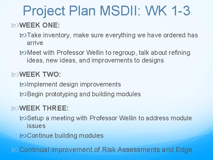 Project Plan MSDII: WK 1 -3 WEEK ONE: Take inventory, make sure everything we