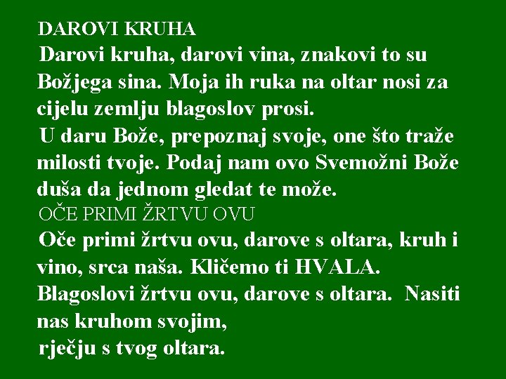 DAROVI KRUHA Darovi kruha, darovi vina, znakovi to su Božjega sina. Moja ih ruka