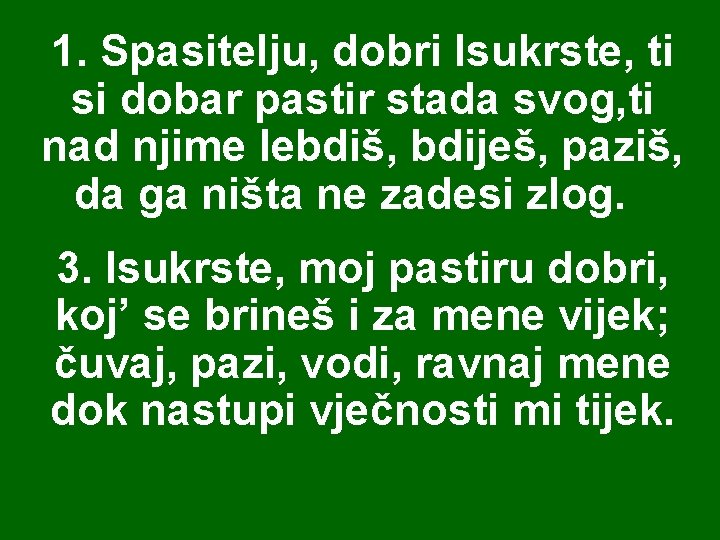 1. Spasitelju, dobri Isukrste, ti si dobar pastir stada svog, ti nad njime lebdiš,