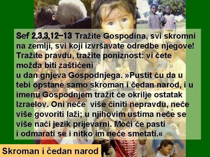 Sef 2, 3. 3, 12 -13 Tražite Gospodina, svi skromni na zemlji, svi koji