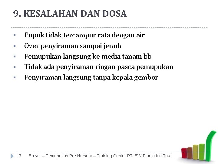 9. KESALAHAN DOSA Pupuk tidak tercampur rata dengan air Over penyiraman sampai jenuh Pemupukan