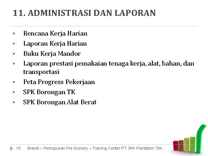 11. ADMINISTRASI DAN LAPORAN Rencana Kerja Harian Laporan Kerja Harian Buku Kerja Mandor Laporan