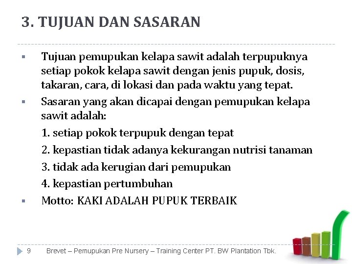 3. TUJUAN DAN SASARAN Tujuan pemupukan kelapa sawit adalah terpupuknya setiap pokok kelapa sawit