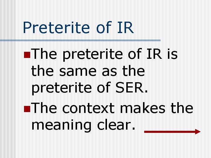 Preterite of IR n. The preterite of IR is the same as the preterite