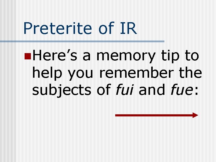 Preterite of IR n. Here’s a memory tip to help you remember the subjects
