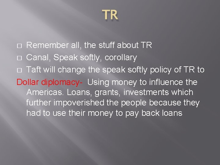 TR Remember all, the stuff about TR � Canal, Speak softly, corollary � Taft TR Remember all, the stuff about TR � Canal, Speak softly, corollary � Taft