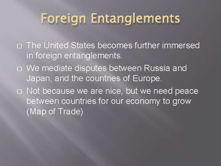Foreign Entanglements � � � The United States becomes further immersed in foreign entanglements. Foreign Entanglements � � � The United States becomes further immersed in foreign entanglements.