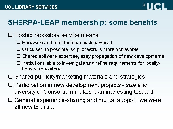 UCL LIBRARY SERVICES SHERPA-LEAP membership: some benefits q Hosted repository service means: q Hardware