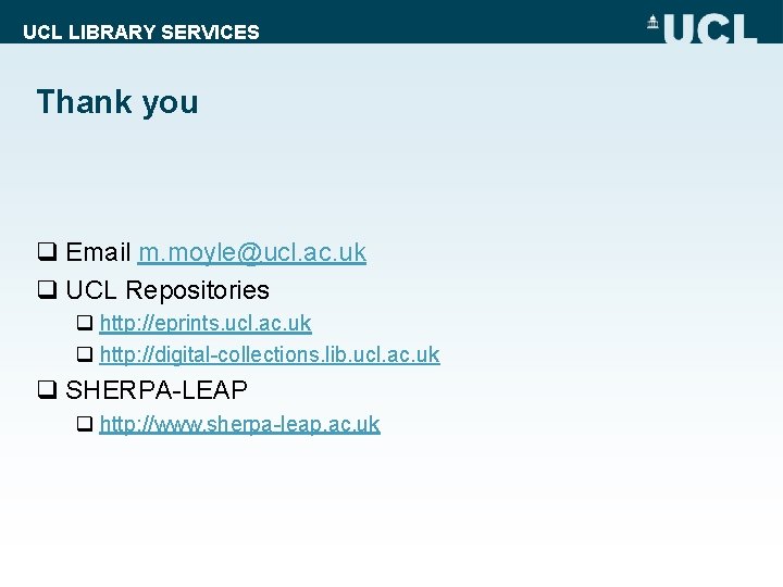 UCL LIBRARY SERVICES Thank you q Email m. moyle@ucl. ac. uk q UCL Repositories