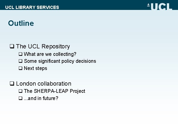 UCL LIBRARY SERVICES Outline q The UCL Repository q What are we collecting? q