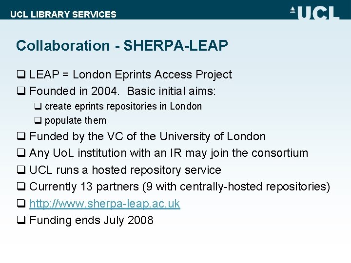 UCL LIBRARY SERVICES Collaboration - SHERPA-LEAP q LEAP = London Eprints Access Project q
