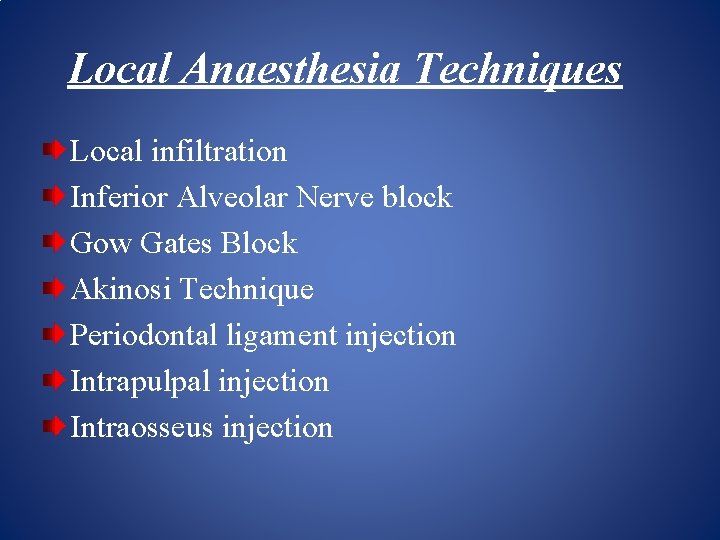 Local Anaesthesia Techniques Local infiltration Inferior Alveolar Nerve block Gow Gates Block Akinosi Technique
