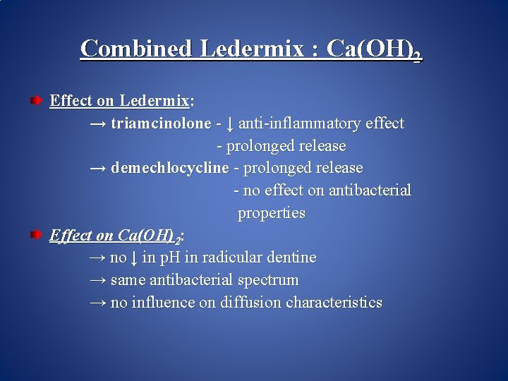 Combined Ledermix : Ca(OH)2 Effect on Ledermix: → triamcinolone - ↓ anti-inflammatory effect -