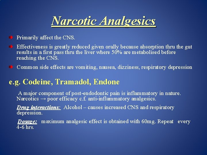 Narcotic Analgesics Primarily affect the CNS. Effectiveness is greatly reduced given orally because absorption