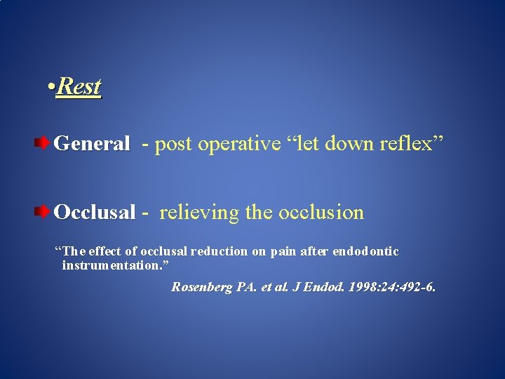  • Rest General - post operative “let down reflex” Occlusal - relieving the