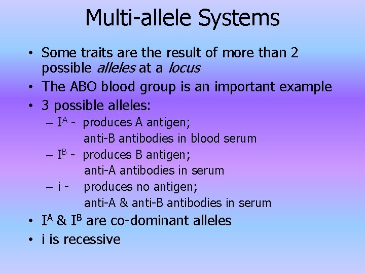 Multi-allele Systems • Some traits are the result of more than 2 possible alleles