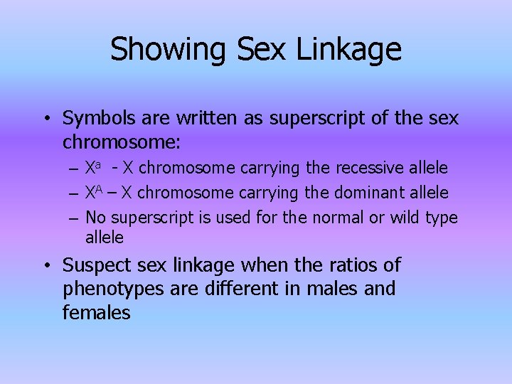 Showing Sex Linkage • Symbols are written as superscript of the sex chromosome: –