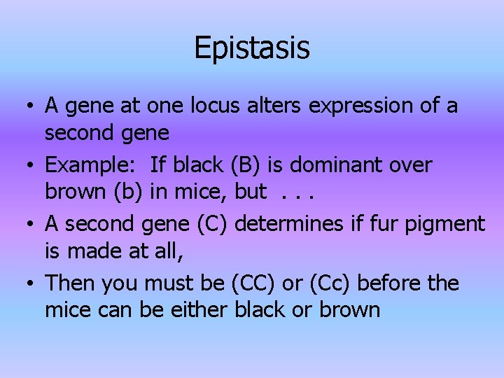 Epistasis • A gene at one locus alters expression of a second gene •