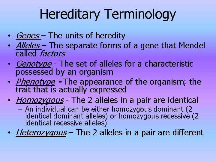 Hereditary Terminology • Genes – The units of heredity • Alleles – The separate