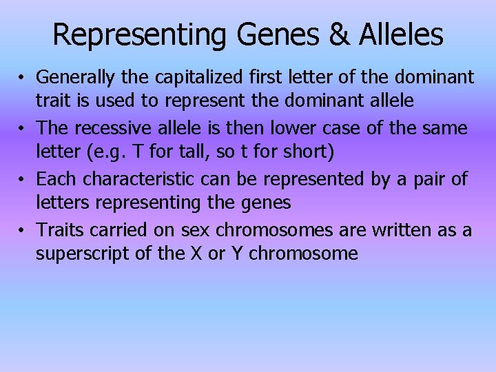 Representing Genes & Alleles • Generally the capitalized first letter of the dominant trait