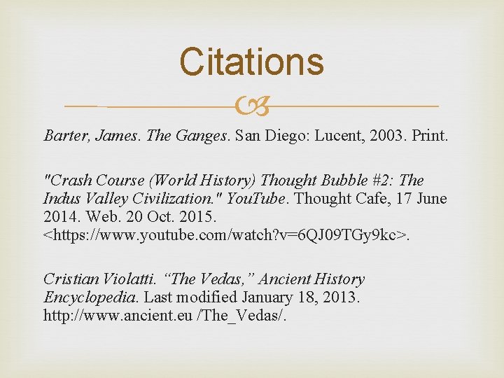 Citations Barter, James. The Ganges. San Diego: Lucent, 2003. Print. "Crash Course (World History)