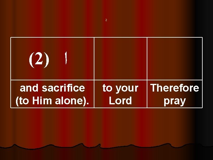 2 (2) ﺍ and sacrifice (to Him alone). to your Lord Therefore pray 