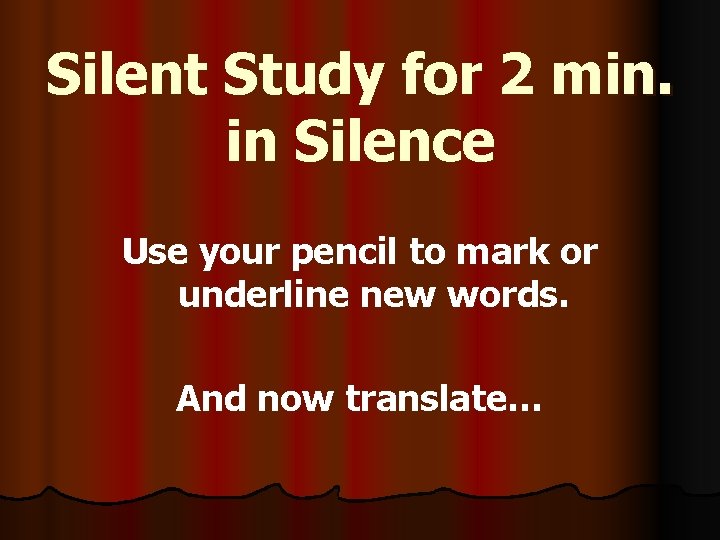 Silent Study for 2 min. in Silence Use your pencil to mark or underline