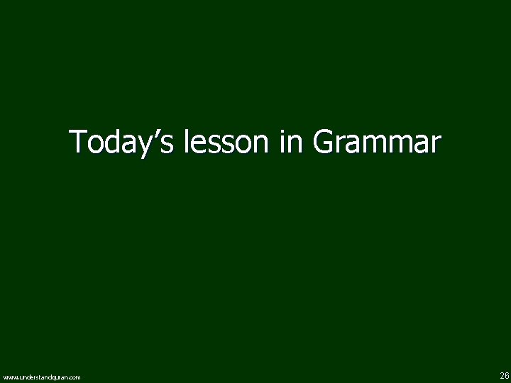 Today’s lesson in Grammar www. understandquran. com 26 