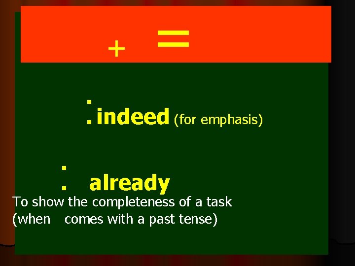 + = : indeed : already (for emphasis) To show the completeness of a
