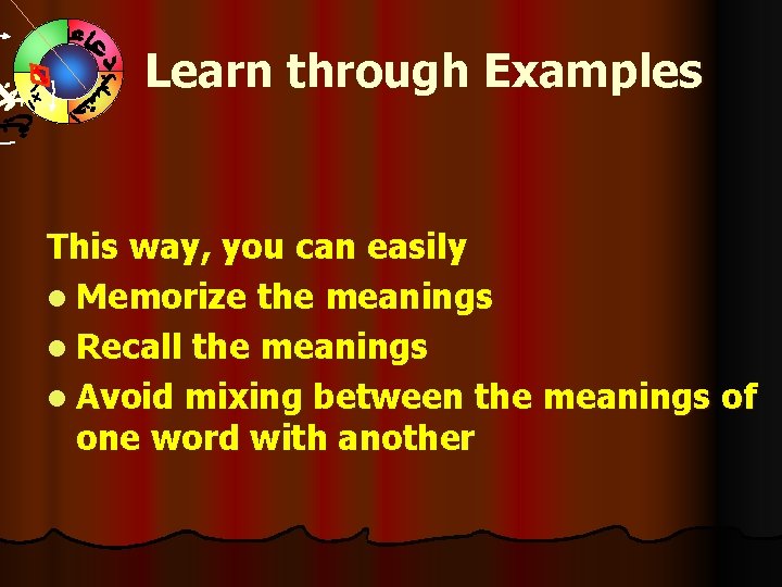 Learn through Examples This way, you can easily l Memorize the meanings l Recall