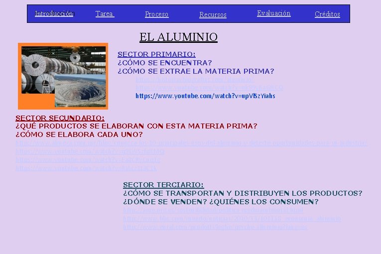 Introducción Tarea Proceso Recursos Evaluación Créditos EL ALUMINIO SECTOR PRIMARIO: ¿CÓMO SE ENCUENTRA? ¿CÓMO