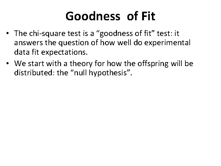 Goodness of Fit • The chi-square test is a “goodness of fit” test: it Goodness of Fit • The chi-square test is a “goodness of fit” test: it