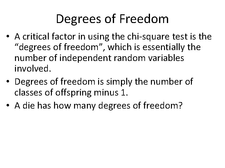 Degrees of Freedom • A critical factor in using the chi-square test is the Degrees of Freedom • A critical factor in using the chi-square test is the