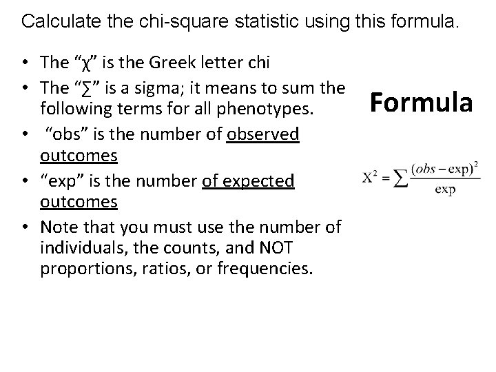 Calculate the chi-square statistic using this formula. • The “χ” is the Greek letter Calculate the chi-square statistic using this formula. • The “χ” is the Greek letter