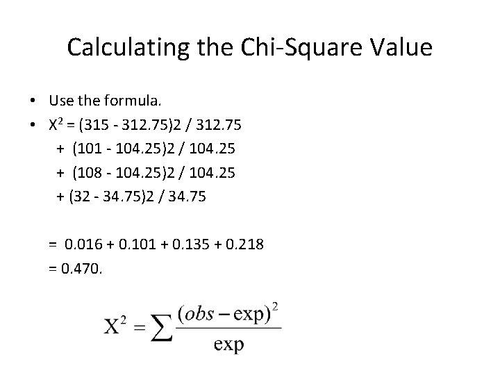 Calculating the Chi-Square Value • Use the formula. • X 2 = (315 - Calculating the Chi-Square Value • Use the formula. • X 2 = (315 -