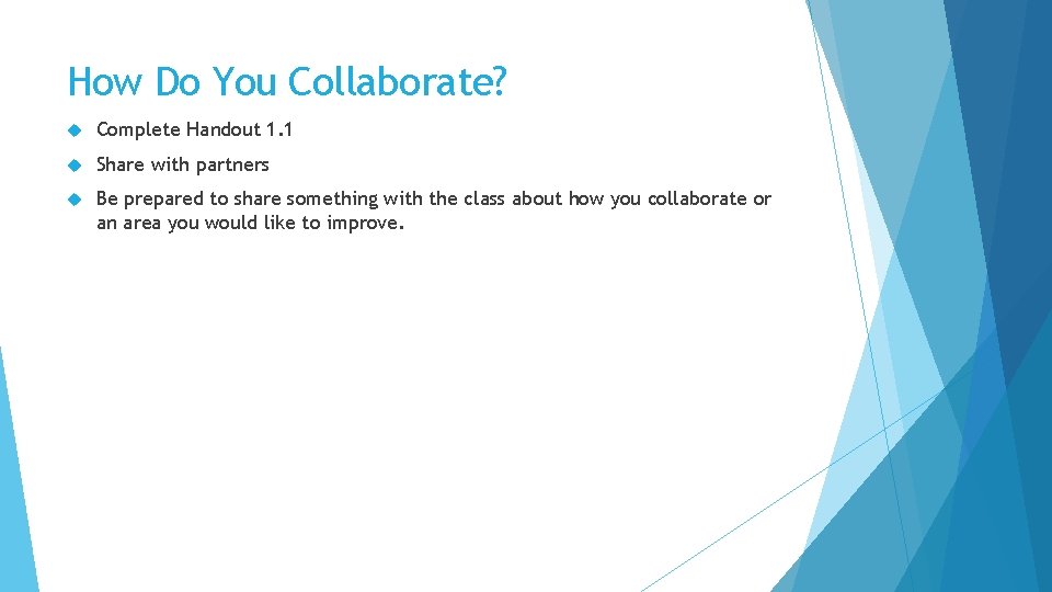 How Do You Collaborate? Complete Handout 1. 1 Share with partners Be prepared to