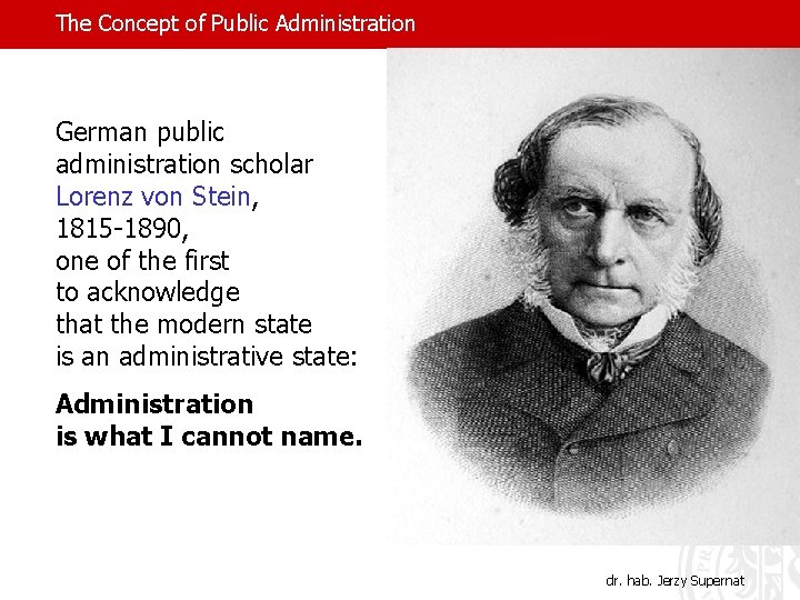 The Concept of Public Administration German public administration scholar Lorenz von Stein, 1815 -1890,