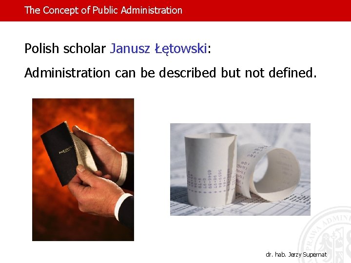 The Concept of Public Administration Polish scholar Janusz Łętowski: Administration can be described but