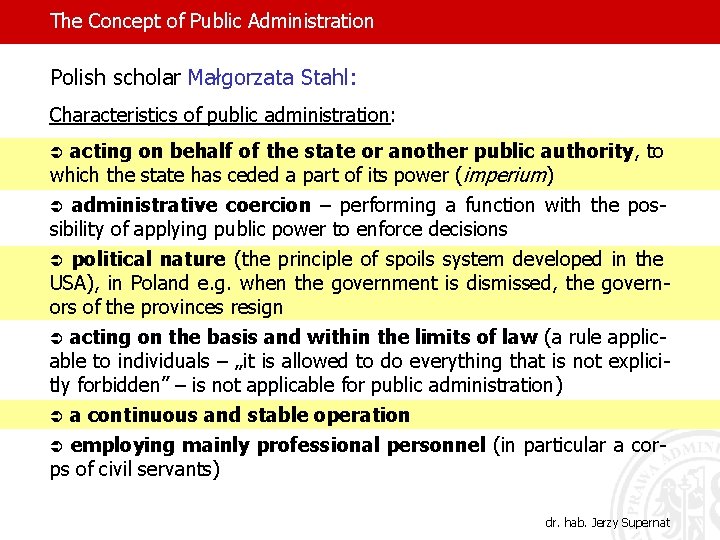 The Concept of Public Administration Polish scholar Małgorzata Stahl: Characteristics of public administration: acting