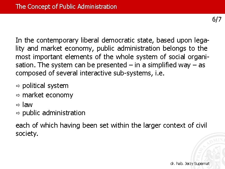 The Concept of Public Administration 6/7 In the contemporary liberal democratic state, based upon